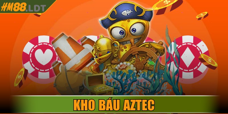 Kho Báu Aztec – Siêu Phẩm Gây Sốt Cộng Đồng Game Thủ