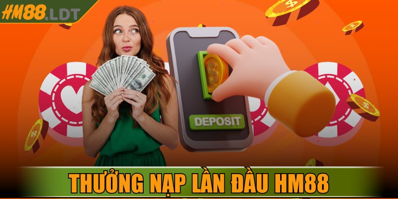Thưởng Nạp Lần Đầu HM88 – Cơ Hội Nhận Ưu Đãi Khủng